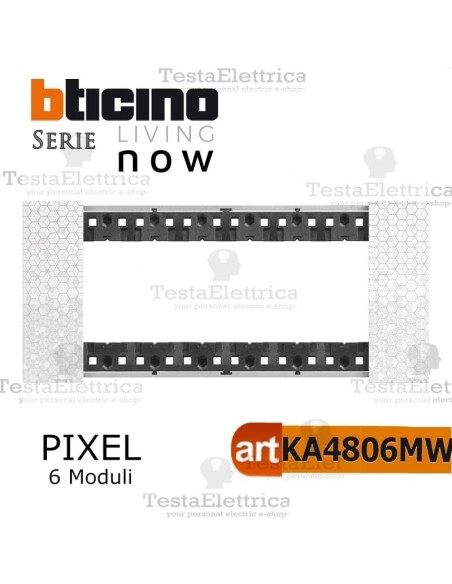 bticino KA4806MW  placca pixel 6 moduli living now	