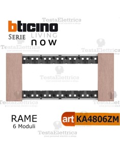 bticino KA4806ZM  placca rame 6 moduli living now	