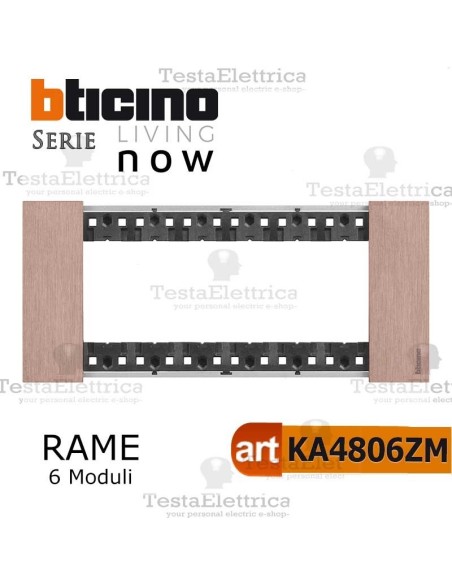 bticino KA4806ZM  placca rame 6 moduli living now	