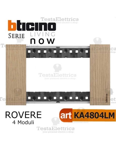  bticino KA4804LM placca ROVERE 4 moduli living now