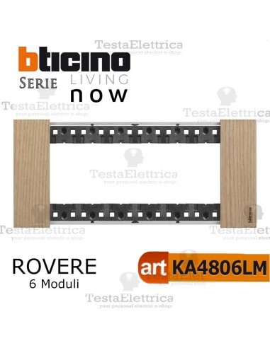 bticino KA4806LM  placca rovere 6 moduli living now	